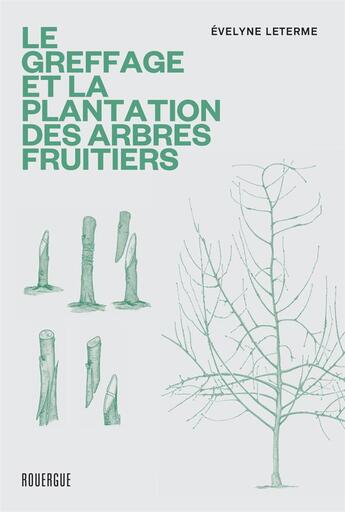 Couverture du livre « Le greffage et la plantation des arbres fruitiers » de Leterme Evelyne aux éditions Rouergue