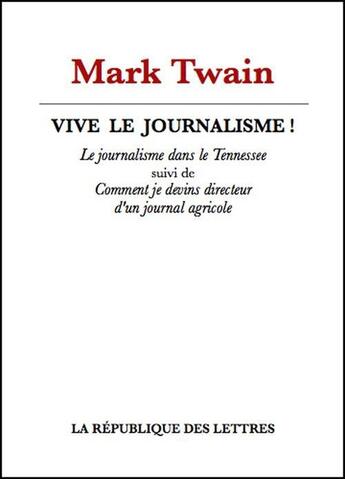 Couverture du livre « Vive le journalisme ! » de Mark Twain aux éditions Republique Des Lettres