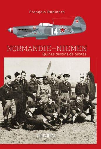 Couverture du livre « Normandie-Niemen : quinze destins de pilotes » de Francois Robinard aux éditions Heimdal