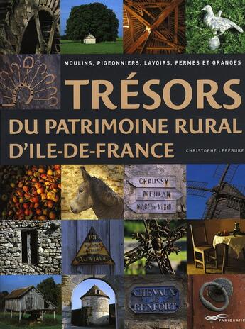 Couverture du livre « Tresors du patrimoine rural d'ile de france » de Christophe Lefebure aux éditions Parigramme