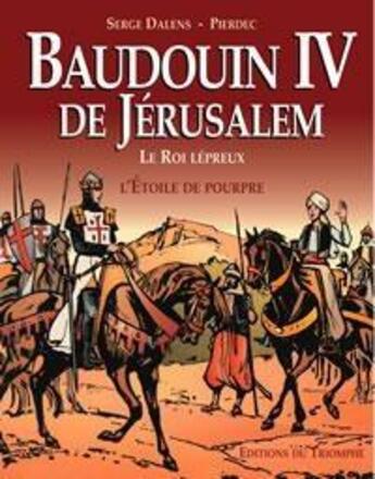 Couverture du livre « Baudoin IV de jérusalem » de Serge Dalens aux éditions Triomphe