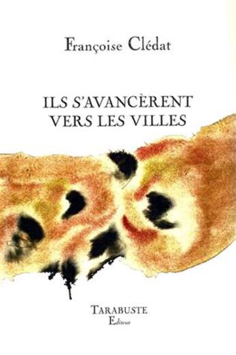 Couverture du livre « Ils s'avancerent vers les villes - francoise cledat » de Francoise Cledat aux éditions Tarabuste