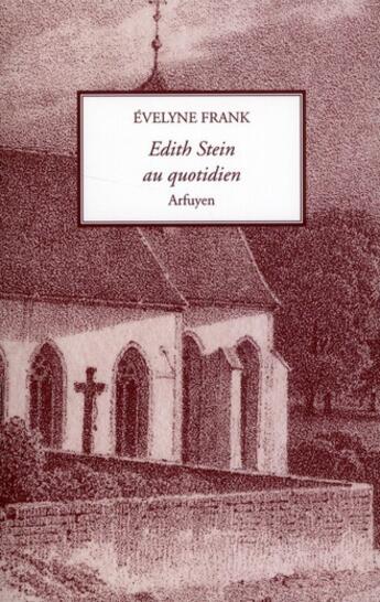 Couverture du livre « Edith Stein au quotidien » de Evelyne Frank aux éditions Arfuyen