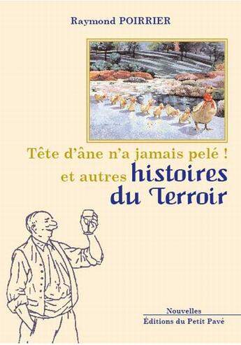 Couverture du livre « Tête d'âne n'a jamais pelé ! et autres histoires du terroir » de Raymond Poirrier aux éditions Petit Pave