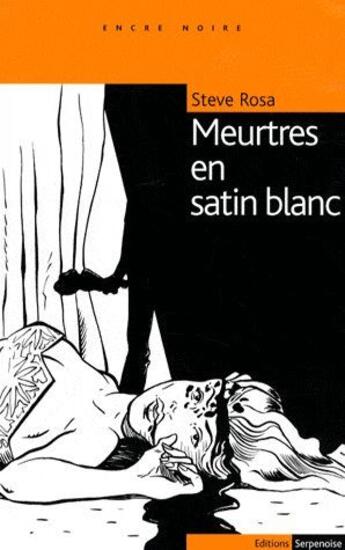 Couverture du livre « Meurtres en satin blanc » de Steve Rosa aux éditions Serpenoise