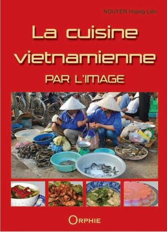 Couverture du livre « La cuisine vietnamienne par l'image » de Hoang Lien Nguyen aux éditions Orphie