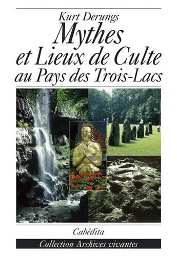 Couverture du livre « Mythes et lieux de culte au pays des trois lacs » de Kurt Derungs aux éditions Cabedita