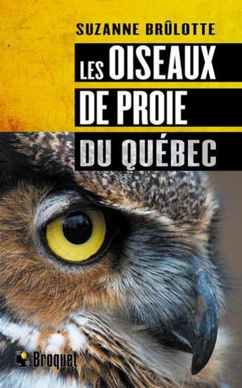 Couverture du livre « Les oiseaux de proie du Québec » de Suzanne Brulotte aux éditions Broquet