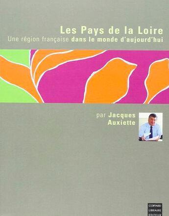 Couverture du livre « Les pays de la Loire ; une région française dans le monde d'aujourd'hui » de Jacques Auxiette aux éditions Coiffard