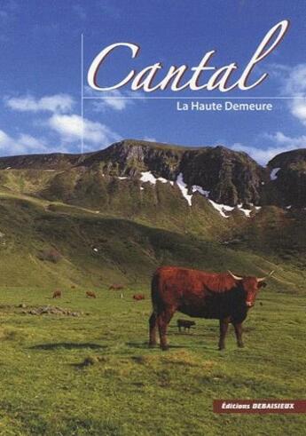 Couverture du livre « Cantal ; la Haute Demeure » de  aux éditions Debaisieux