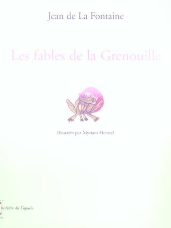 Couverture du livre « Les fables de la grenouille » de Jean De La Fontaine et Myriam Heinzel aux éditions Capucin