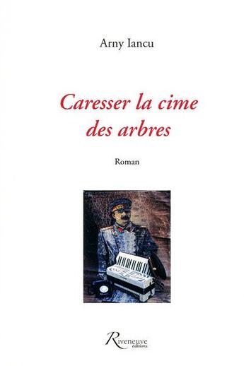 Couverture du livre « Caresser la cime des arbres » de Arny Iancu aux éditions Riveneuve