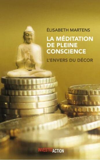 Couverture du livre « La méditation de pleine conscience ; l'envers du décor » de Elisabeth Martens aux éditions Investig'actions