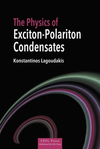 Couverture du livre « The physics of exciton-polariton condensates » de Konstantinos Lagoudakis aux éditions Ppur