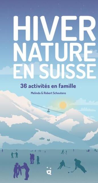 Couverture du livre « Hiver nature en Suisse : 36 aventures en famille » de Melinda Schoutens et Robert Schoutens aux éditions Helvetiq