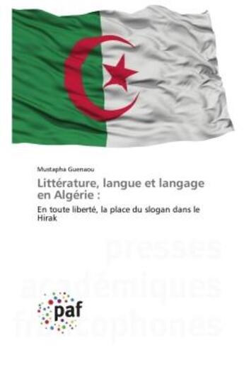 Couverture du livre « Littérature, langue et langage en Algérie : : En toute liberté, la place du slogan dans le Hirak » de Mustapha Guenaou aux éditions Presses Academiques Francophones