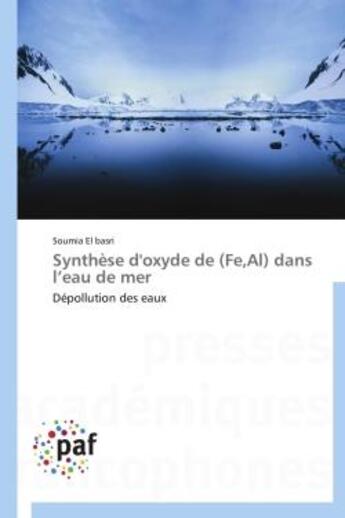 Couverture du livre « Synthese d'oxyde de (fe,al) dans l'eau de mer - depollution des eaux » de El Basri Soumia aux éditions Presses Academiques Francophones