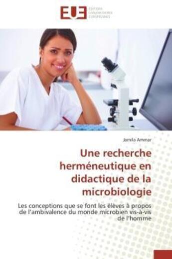 Couverture du livre « Une recherche hermeneutique en didactique de la microbiologie - les conceptions que se font les elev » de Ammar Jamila aux éditions Editions Universitaires Europeennes