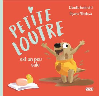 Couverture du livre « Petite loutre est toute sale » de Claudio Gobbetti et Diyana Nikolova aux éditions Sassi