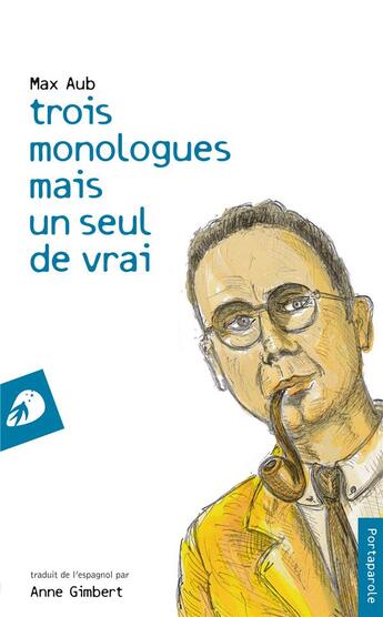 Couverture du livre « Trois monologues mais un seul de vrai » de Max Aub aux éditions Portaparole