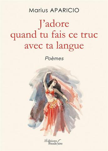 Couverture du livre « J'adore quand tu fais ce truc avec ta langue » de Marius Aparicio aux éditions Baudelaire