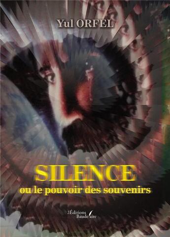 Couverture du livre « Silence ou le pouvoir des souvenirs » de Yul Orfel aux éditions Baudelaire