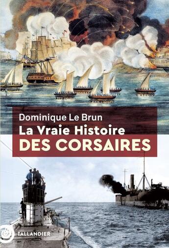 Couverture du livre « La vraie histoire des corsaires » de Dominique Le Brun aux éditions Tallandier