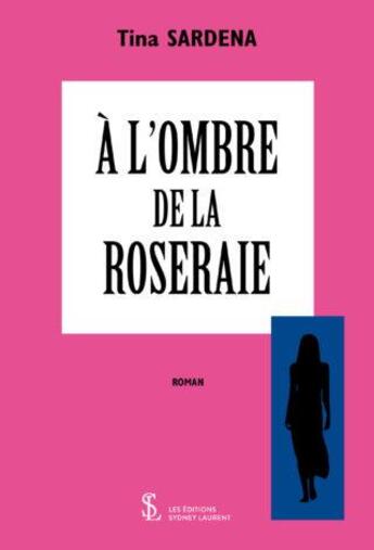 Couverture du livre « A l'ombre de la roseraie » de Sardena Tina aux éditions Sydney Laurent