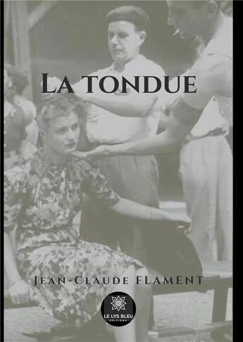 Couverture du livre « La tondue » de Jean Claude Flament aux éditions Le Lys Bleu