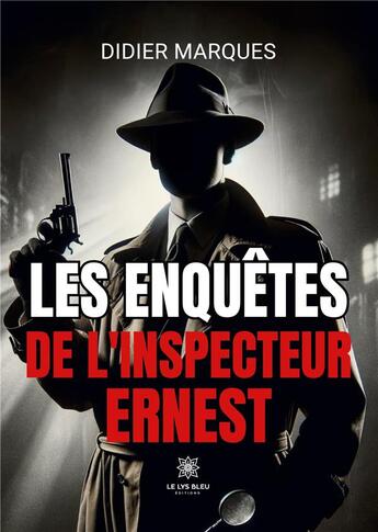 Couverture du livre « Les enquêtes de l'inspecteur Ernest » de Marques Didier aux éditions Le Lys Bleu