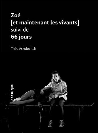 Couverture du livre « Zoé [et maintenant les vivants] ; 66 jours » de Theo Askolovitch aux éditions Esse Que