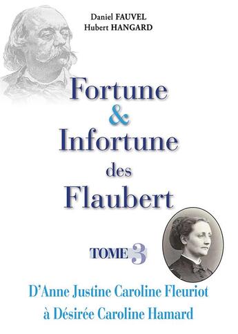 Couverture du livre « Fortune & infortune des flaubert - tome 3 - d'anne justine caroline fleuriot a desiree caroline hama » de Fauvel/Hangard aux éditions Wooz Editions