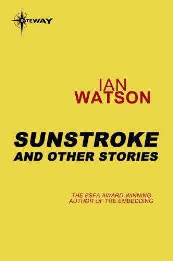 Couverture du livre « Sunstroke: And Other Stories » de Ian Watson aux éditions Orion Digital