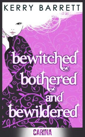 Couverture du livre « Bewitched, Bothered and Bewildered (Could It Be Magic - Book 1) » de Barrett Kerry aux éditions Carina