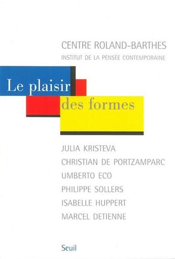 Couverture du livre « Le plaisir des formes ; Julia Kristeva, Christian de Portzamparc, Umberto Eco, Philippe Sollers, Isabelle Huppert, Marcel Detienne » de  aux éditions Seuil