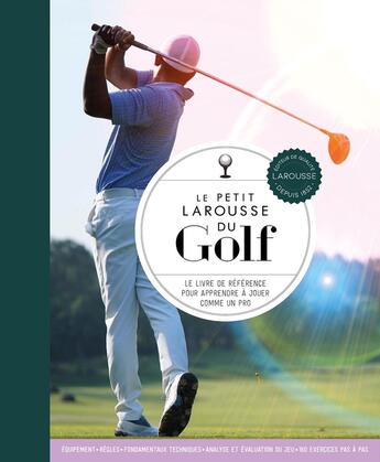 Couverture du livre « Le petit Larousse du golf : le livre de référence pour apprendre à jouer comme un pro » de Steve Newell aux éditions Larousse