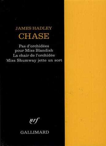 Couverture du livre « Pas d'orchidées pour miss Blandish ; la chair de l'orchidée ; miss Shumway jette un sort » de James Hadley Chase aux éditions Gallimard