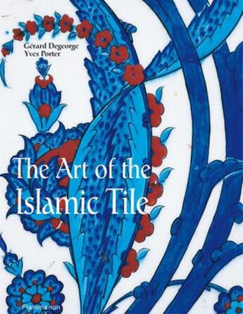 Couverture du livre « The art of the islamic tile » de Degeorge/Porter aux éditions Flammarion