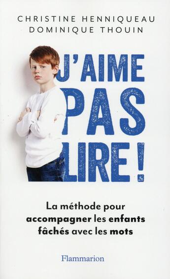 Couverture du livre « J'aime pas lire ! la méthode pour accopagner les enfants fâchés avec les mots » de Christine Henniqueau et Dominique Thouin aux éditions Flammarion