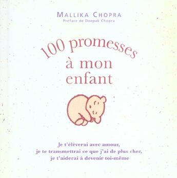 Couverture du livre « 100 promesses a mon enfant - je t'eleverai avec amour, je te transmettrai ce que j'ai de plus cher, » de Mallika Chopra aux éditions Dunod