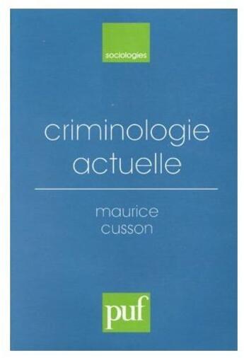 Couverture du livre « Criminologie actuelle » de Maurice Cusson aux éditions Puf