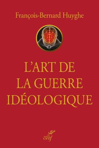 Couverture du livre « L'art de la guerre idéologique » de Francois-Bernard Huygues aux éditions Cerf