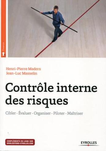 Couverture du livre « Contrôle interne des risques ; cibler, évaluer, organiser, piloter, maîtriser (2e édition) » de Henri-Pierre Maders et Jean-Luc Masselin aux éditions Eyrolles