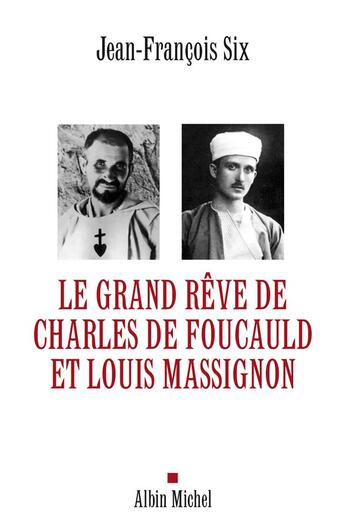 Couverture du livre « Le grand rêve de Charles de Foucauld et Louis Massignon » de Six-J.F aux éditions Albin Michel