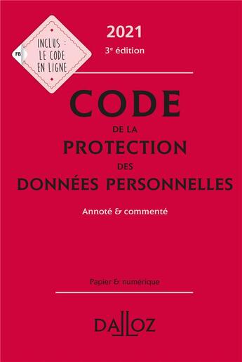 Couverture du livre « Code de la protection des données personnelles, annoté et commenté (édition 2021) » de Edouard Geffray et Zehina Ait-El-Kadi et Nathalie Maximin et Alexandra Guerin-Francois aux éditions Dalloz