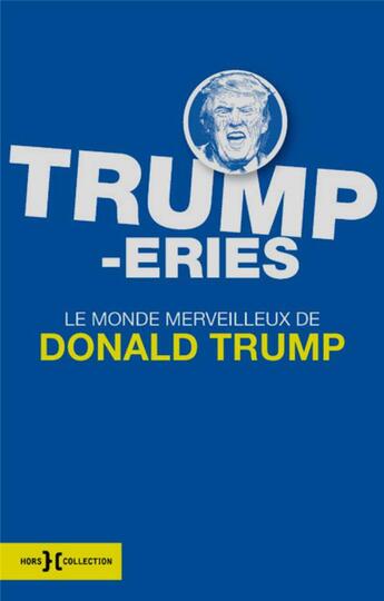 Couverture du livre « Trumperies ; le monde merveilleux de Donald Trump » de Alan J. Whiticker aux éditions Hors Collection