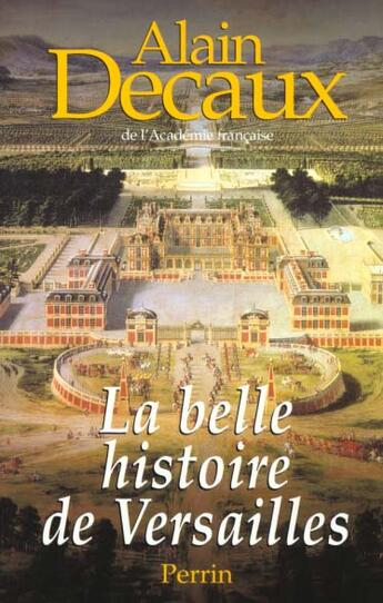 Couverture du livre « Belle Histoire De Versailles » de Alain Decaux aux éditions Perrin