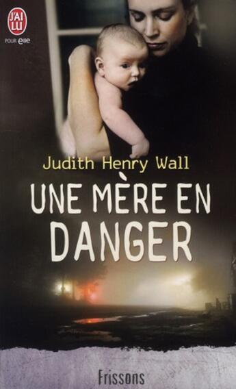 Couverture du livre « Un mère en danger » de Judith Henry-Wall aux éditions J'ai Lu