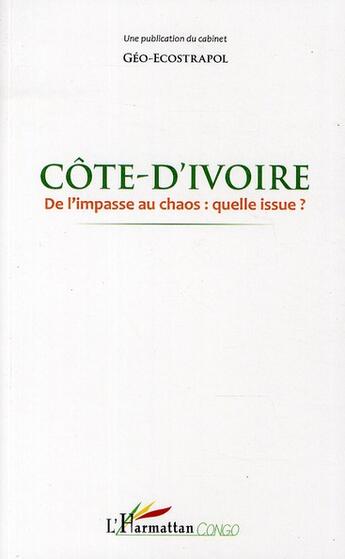 Couverture du livre « Côte-d'Ivoire, de l'impasse au chaos : quelle issue ? » de Geo-Ecostrapol aux éditions L'harmattan