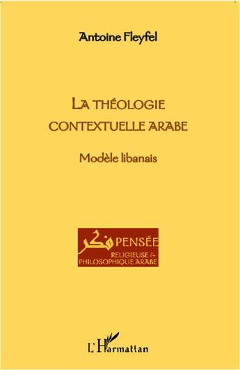 Couverture du livre « La théologie contextuelle arabe ; modèle libanais » de Antoine Fleyfel aux éditions L'harmattan